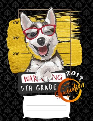 5th grade: Funny class of 2019 graduation warning siberian husky dog college ruled composition notebook for graduation / back to By Grade Boo Publishers Cover Image