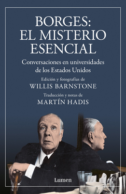 Borges. El misterio Esencial / Borges. The Essential Mystery By Jorge Luis Borges, Willis Barnstone (Photographs by), Martín Hadis (Translated by) Cover Image