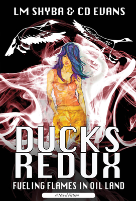 Ducks Redux: Fueling Flames in Oil Land By LM Shyba, CD Evans, Rich Theroux (Illustrator) Cover Image