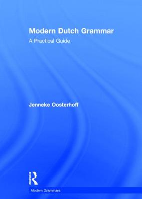Modern Dutch Grammar: A Practical Guide (Modern Grammars) Cover Image