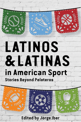 Latinos and Latinas in American Sport: Stories Beyond Peloteros (Sport in the American West) Cover Image