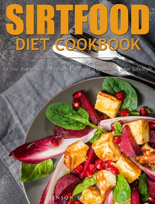 Sirtfood Diet Cookbook: The Comprehensive Guide to lose Rapid Weight, Burn Fat, and Transform your Lifestyle By Jenson Jamsen Cover Image