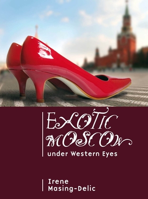Exotic Moscow Under Western Eyes (Cultural Revolutions: Russia in the Twentieth Century) Cover Image