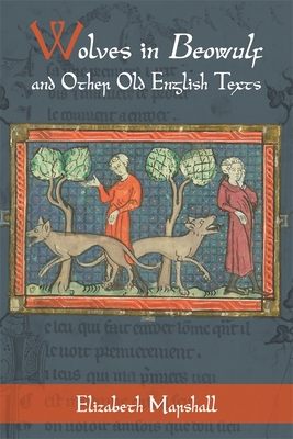 Wolves in Beowulf and Other Old English Texts (Nature and Environment in the Middle Ages #6) By Elizabeth Marshall Cover Image