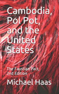 Cambodia, Pol Pot, and the United States: The Faustian Pact, Second Edition By Michael Haas Cover Image