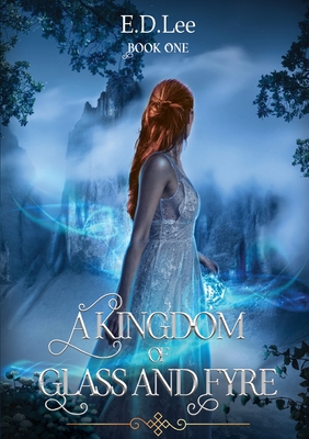 A Kingdom of Glass and Fyre By Ella Lee Cover Image