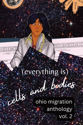 (Everything Is) Cells and Bodies: Ohio Migration Anthology, Volume Two Cover Image