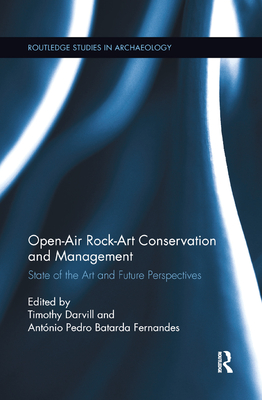 Open-Air Rock-Art Conservation and Management: State of the Art and Future Perspectives (Routledge Studies in Archaeology) By Timothy Darvill (Editor), Antonio Batarda Fernandes (Editor) Cover Image
