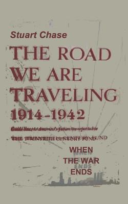 When the War Ends the Road We Are Traveling 1914-1942 When the War Ends the Road We Are Traveling 1914-1942 cover