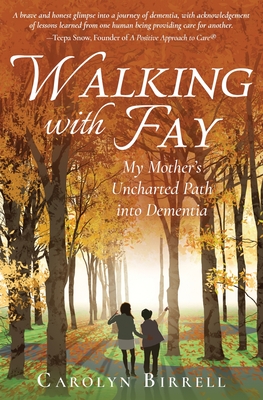 Walking with Fay: My Mother's Uncharted Path into Dementia By Carolyn Birrell Cover Image