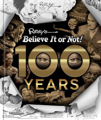 Ripley's Believe It Or Not!  100 Years By Ripley's Believe It Or Not! (Compiled by) Cover Image