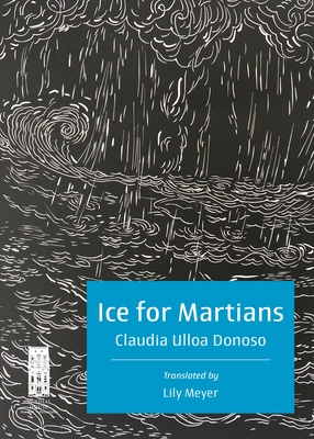 Ice for Martians: Hielo Para Marcianos By Claudia Ulloa Donoso, Lily Meyer (Translator) Cover Image