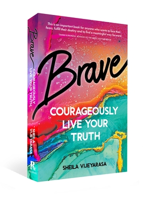 Brave: Courageously Live Your Truth By Sheila Vijeyarasa Cover Image