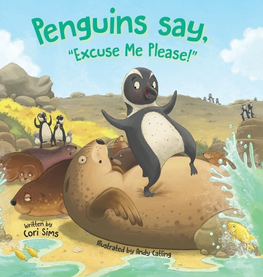 Penguins say, Excuse Me Please! By Cori Sims, Andy Catling (Illustrator) Cover Image