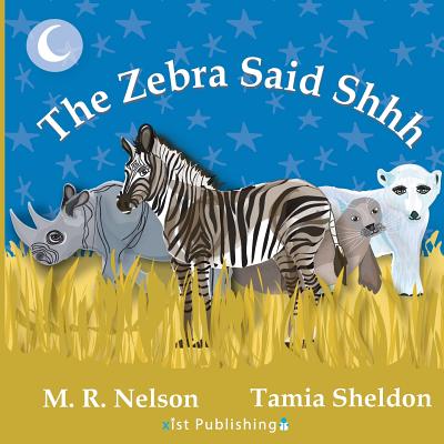 The Zebra Said Shhh By M. R. Nelson, Tamia Sheldon (Illustrator) Cover Image