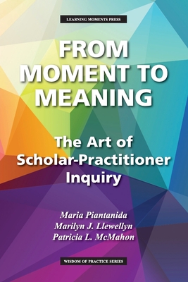 From Moment to Meaning: The Art of Scholar-Practitioner Inquiry (Wisdom of Practice) Cover Image
