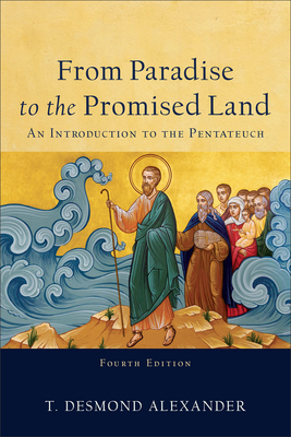 From Paradise to the Promised Land: An Introduction to the Pentateuch By T. Desmond Alexander Cover Image