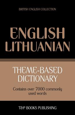 Theme-based dictionary British English-Lithuanian - 7000 words (British English Collection #116)