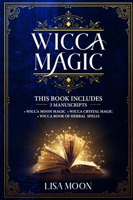 Wicca Magic This Book Includes 3 Manuscripts Wicca Moon Magic Wicca Crystal Magic Wicca Book Of Herbal Spells Paperback Left Bank Books