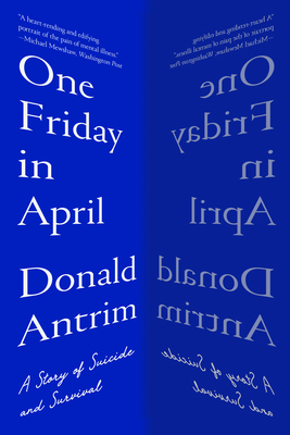 One Friday in April: A Story of Suicide and Survival By Donald Antrim Cover Image