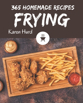 365 Homemade Frying Recipes: Explore Frying Cookbook NOW! Cover Image