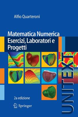 Matematica Numerica Esercizi, Laboratori E Progetti (Unitext #75)