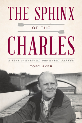 The Sphinx of the Charles: A Year at Harvard with Harry Parker By Toby Ayer Cover Image