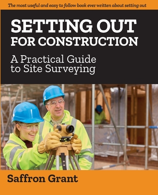 Setting Out For Construction: A Practical Guide to Site Surveying By Saffron Grant Cover Image