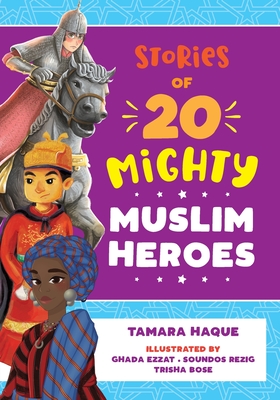 Stories of 20 Mighty Muslim Heroes By Tamara Haque Cover Image