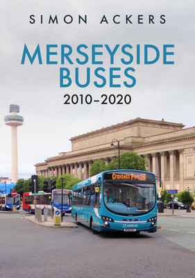 Merseyside Buses 2010-2020 By Simon Ackers Cover Image