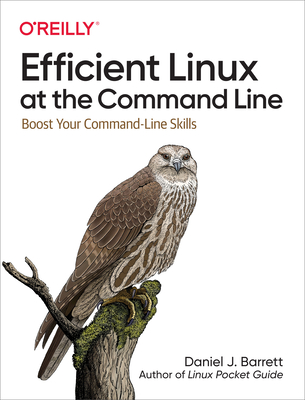 Efficient Linux at the Command Line: Boost Your Command-Line Skills By Daniel Barrett Cover Image