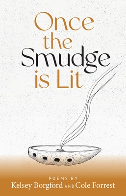Once the Smudge Is Lit By Kelsey Borgford, Cole Forrest, Tessa Pizzale (Illustrator) Cover Image