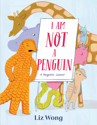 I Am Not a Penguin: A Pangolin's Lament By Liz Wong Cover Image