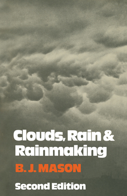 Clouds, Rain and Rainmaking By B. J. Mason Cover Image