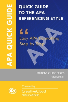 Quick Student Guide to the APA Referencing Style: Easy APA Formatting Step by Step By Creativecloud Publications Cover Image