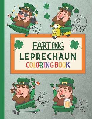 Farting Leprechaun Coloring Book: The Funny St. Patrick's Day Book! For Kids, Toddlers, Children, Preschoolers, Boys and Girls! Even Adults!