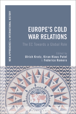Europe's Cold War Relations: The EC Towards a Global Role (New Approaches to International History)