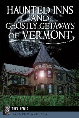 Haunted Inns and Ghostly Getaways of Vermont (Haunted America) Cover Image