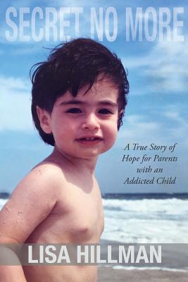 Secret No More: A True Story of Hope for Parents with an Addicted Child Cover Image