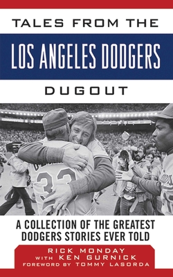 Tales from the Los Angeles Dodgers Dugout: A Collection of the Greatest Dodgers Stories Ever Told (Tales from the Team) By Rick Monday, Ken Gurnick (With), Tommy Lasorda (Foreword by) Cover Image