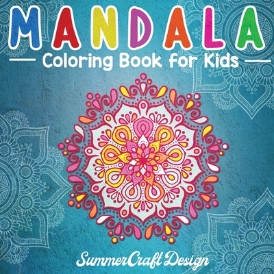Mandala Coloring Book for Kids: Easy and Fun Mandala designs to color. Perfect for Kids, Teens and Adults who want to start the world of mandalas. By Summer Craft Design Cover Image