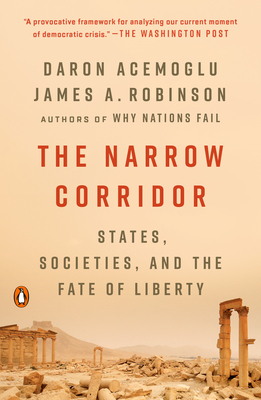 The Narrow Corridor: States, Societies, and the Fate of Liberty By Daron Acemoglu, James A. Robinson Cover Image