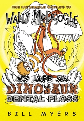 My Life as Dinosaur Dental Floss (Incredible Worlds of Wally McDoogle #5) By Bill Myers Cover Image