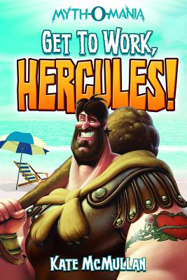 Get to Work, Hercules! (Myth-O-Mania #7) By Kate McMullan, Denis Zilber (Illustrator) Cover Image