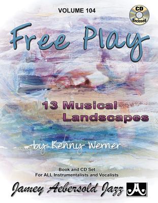 Jamey Aebersold Jazz -- Free Play, Vol 104: 13 Musical Landscapes, Book & CD (Jazz Play-A-Long for All Instrumentalists and Vocalists #104) By Kenny Werner Cover Image