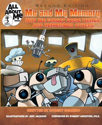 Me and My Memory, 2nd ed.: Why We Forget Some Things and Remember Others (All about Me #2) By Robert Guarino, Robert Ornstein (Foreword by), Jeff Jackson (Illustrator) Cover Image