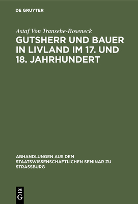 Gutsherr und Bauer in Livland im 17. und 18. Jahrhundert (Abhandlungen Aus Dem Staatswissenschaftlichen Seminar Zu Str #7) Cover Image