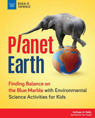 Planet Earth: Finding Balance on the Blue Marble with Environmental Science Activities for Kids (Build It Yourself) Cover Image