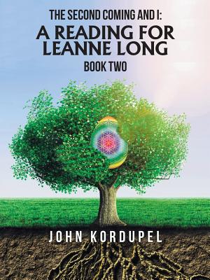 The Second Coming and I: a Reading for Leanne Long: Book Two By John Kordupel Cover Image
