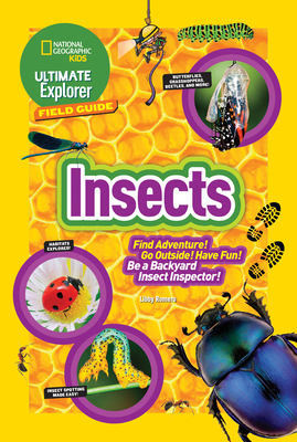 Ultimate Explorer Field Guide: Insects: Find Adventure! Go Outside! Have Fun! Be a Backyard Insect Inspector! By Libby Romero Cover Image